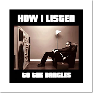 how i listen the bangles Posters and Art